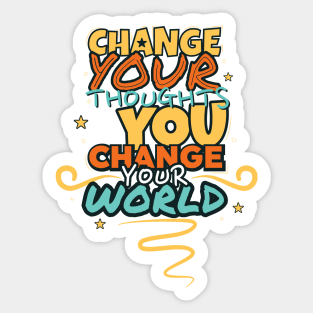 Change your thoughts & you change your world Sticker